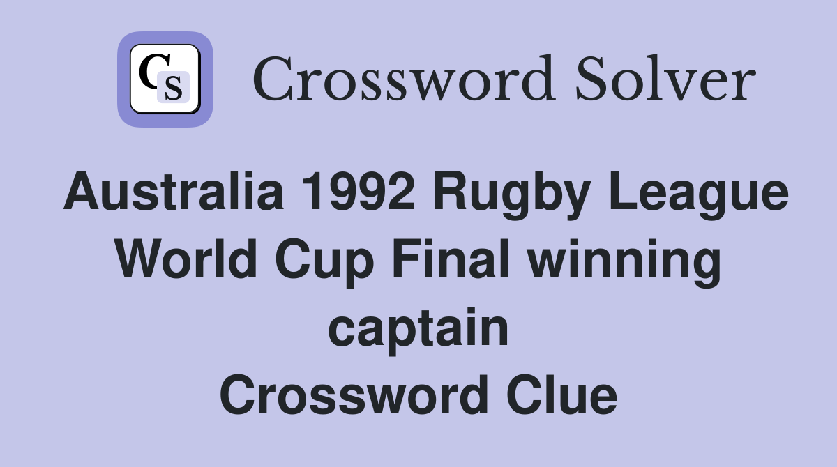 Australia 1992 Rugby League World Cup Final winning captain Crossword Clue