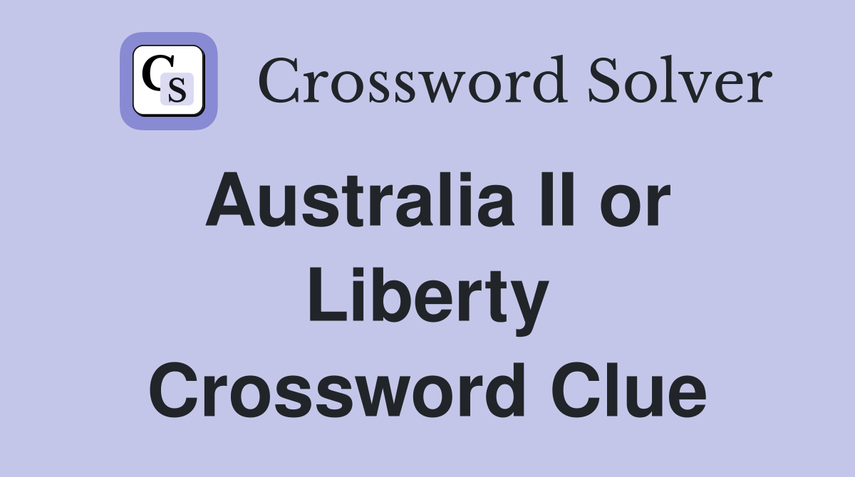 Australia II or Liberty Crossword Clue