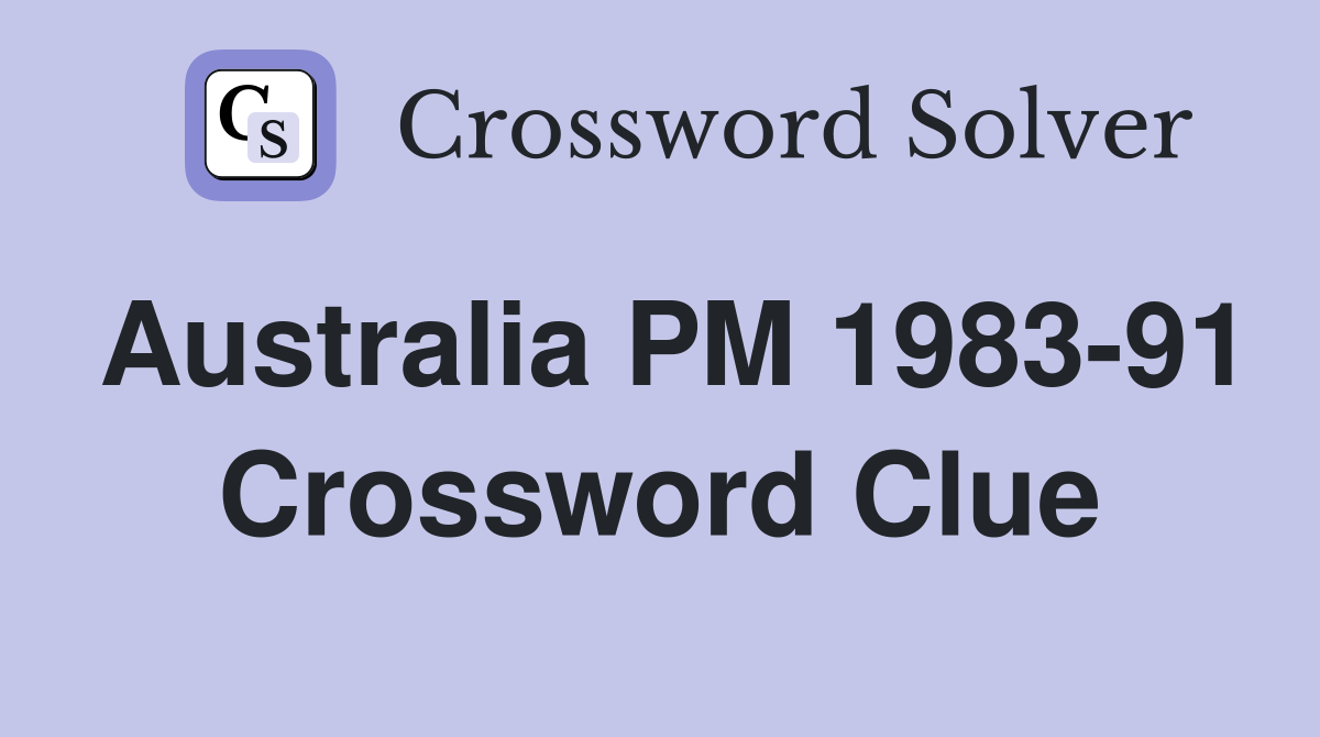 Australia PM 1983-91 Crossword Clue