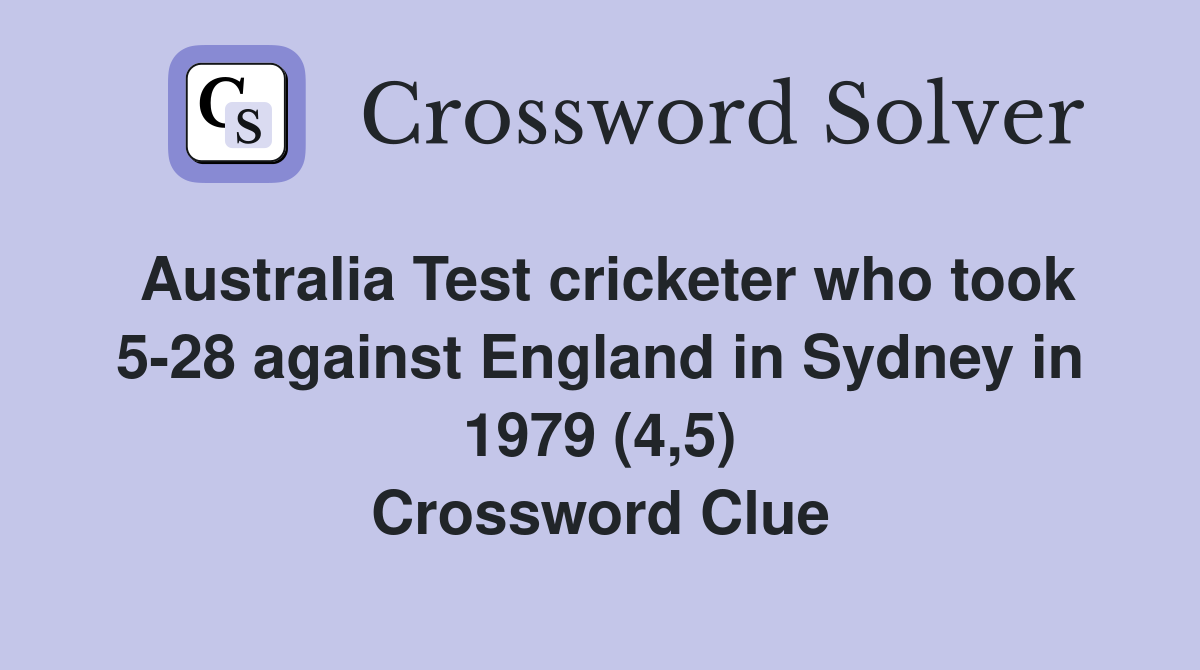 Australia Test cricketer who took 5-28 against England in Sydney in 1979 (4,5) Crossword Clue
