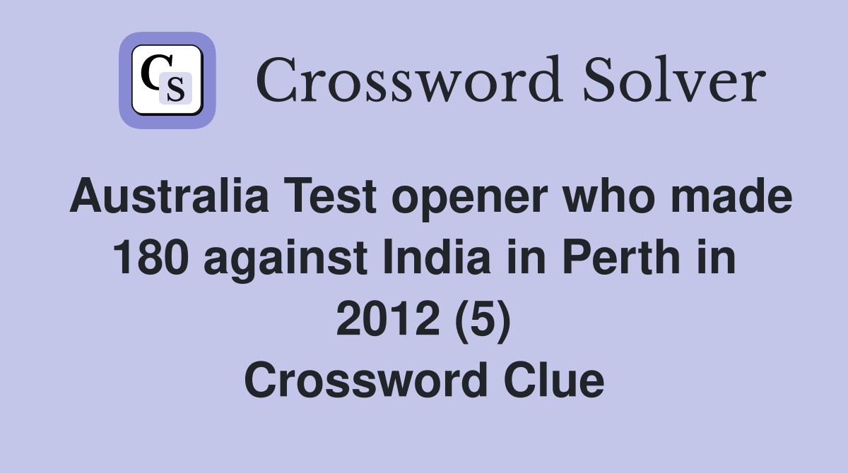 Australia Test opener who made 180 against India in Perth in 2012 (5) Crossword Clue