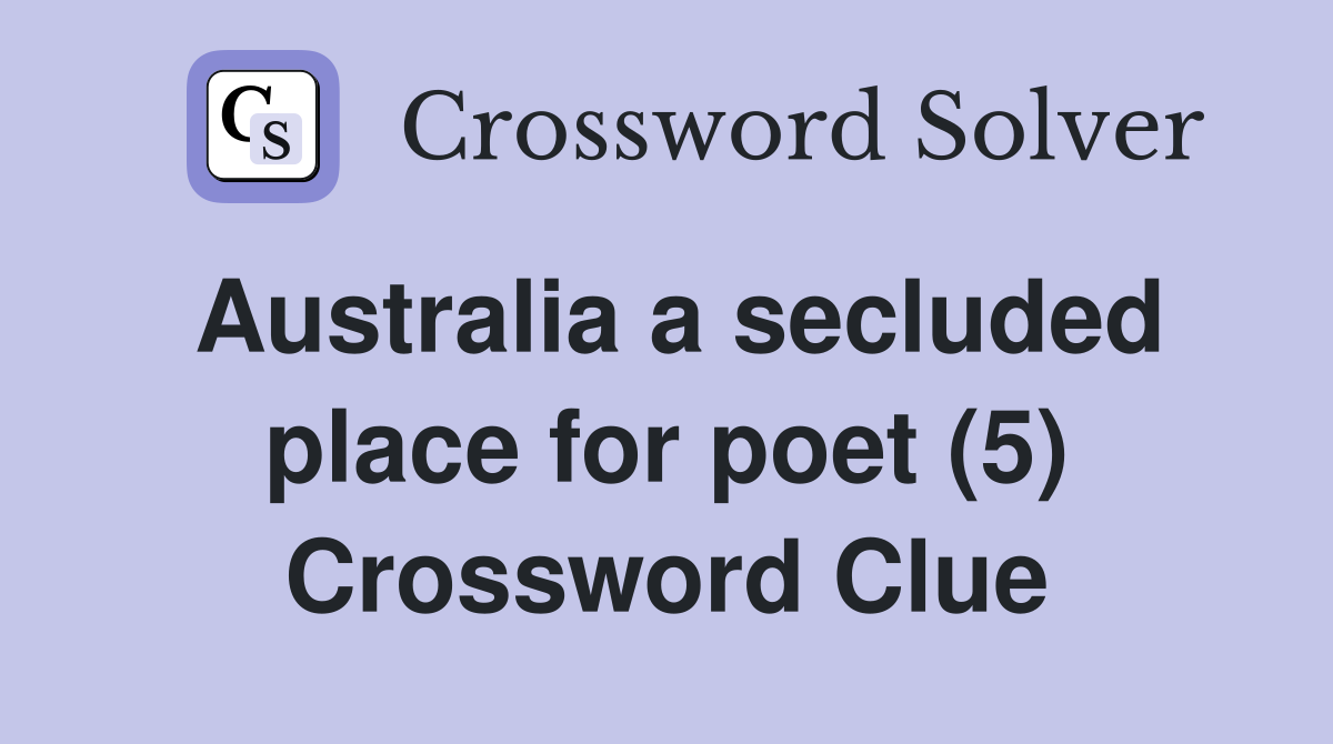 Australia a secluded place for poet (5) Crossword Clue