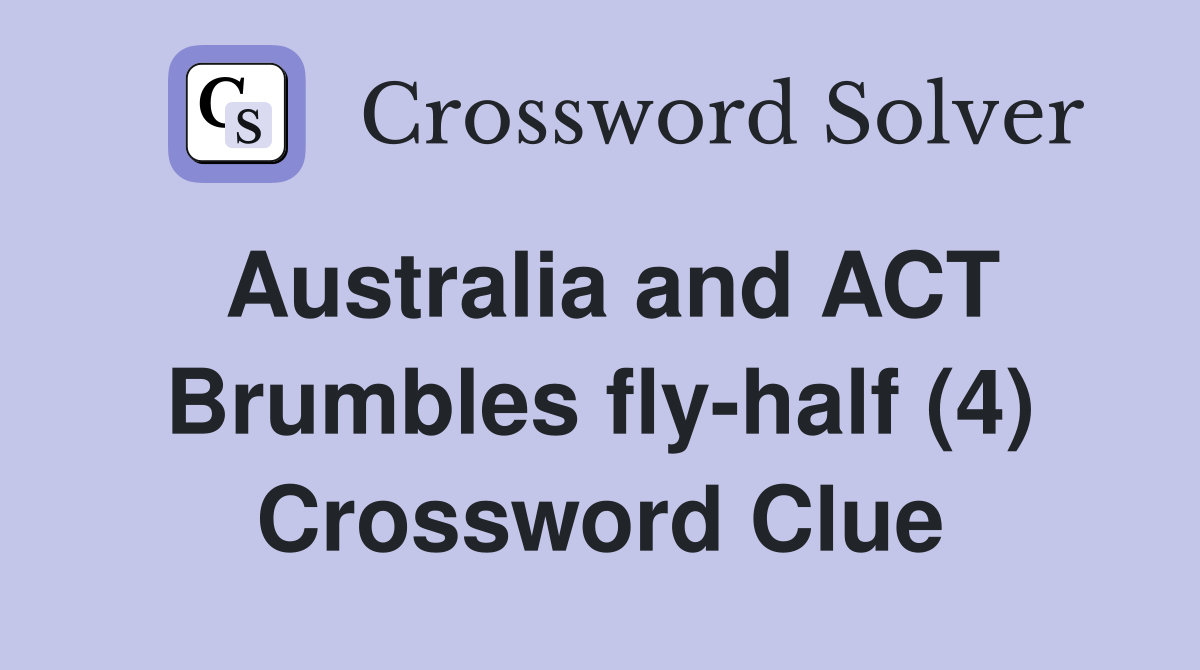 Australia and ACT Brumbles fly-half (4) Crossword Clue