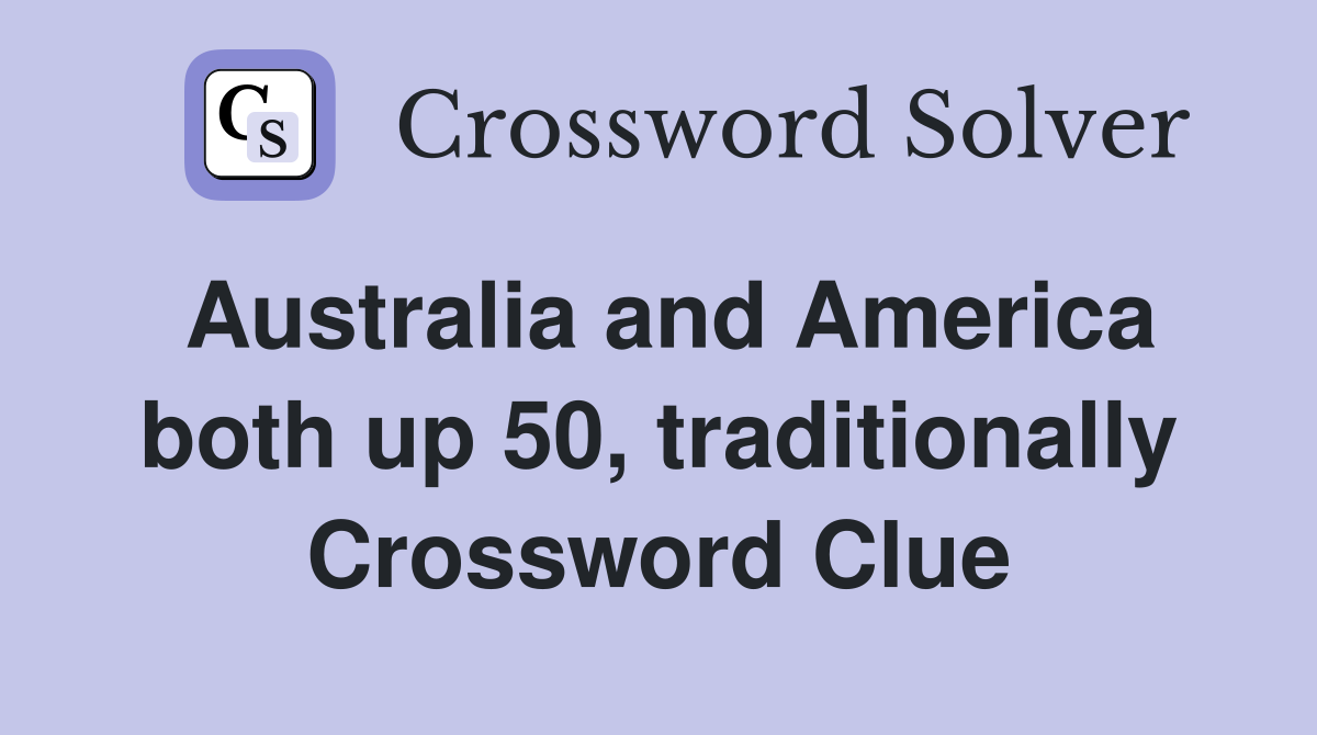 Australia and America both up 50, traditionally Crossword Clue