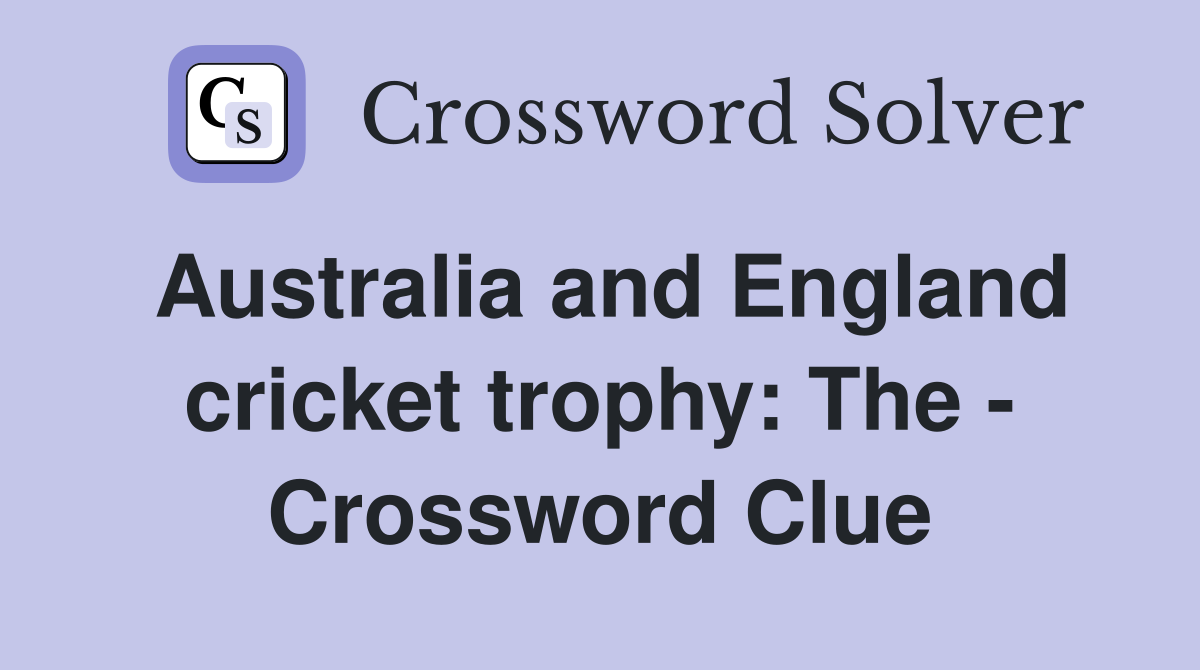 Australia and England cricket trophy: The - Crossword Clue