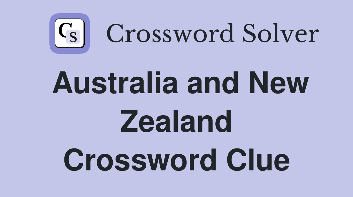 Australia and New Zealand Crossword Clue