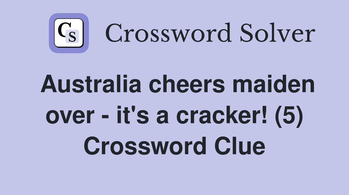 Australia cheers maiden over - it's a cracker! (5) Crossword Clue