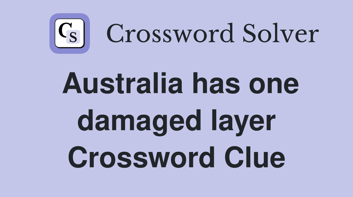 Australia has one damaged layer Crossword Clue