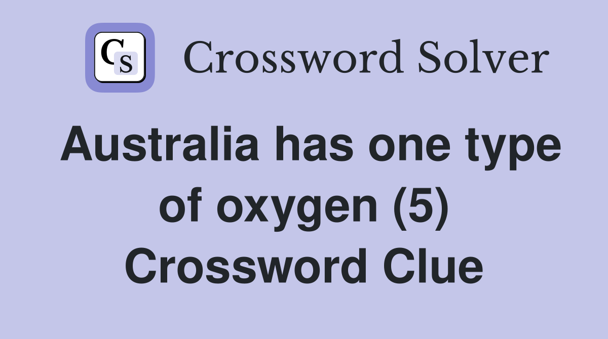 Australia has one type of oxygen (5) Crossword Clue