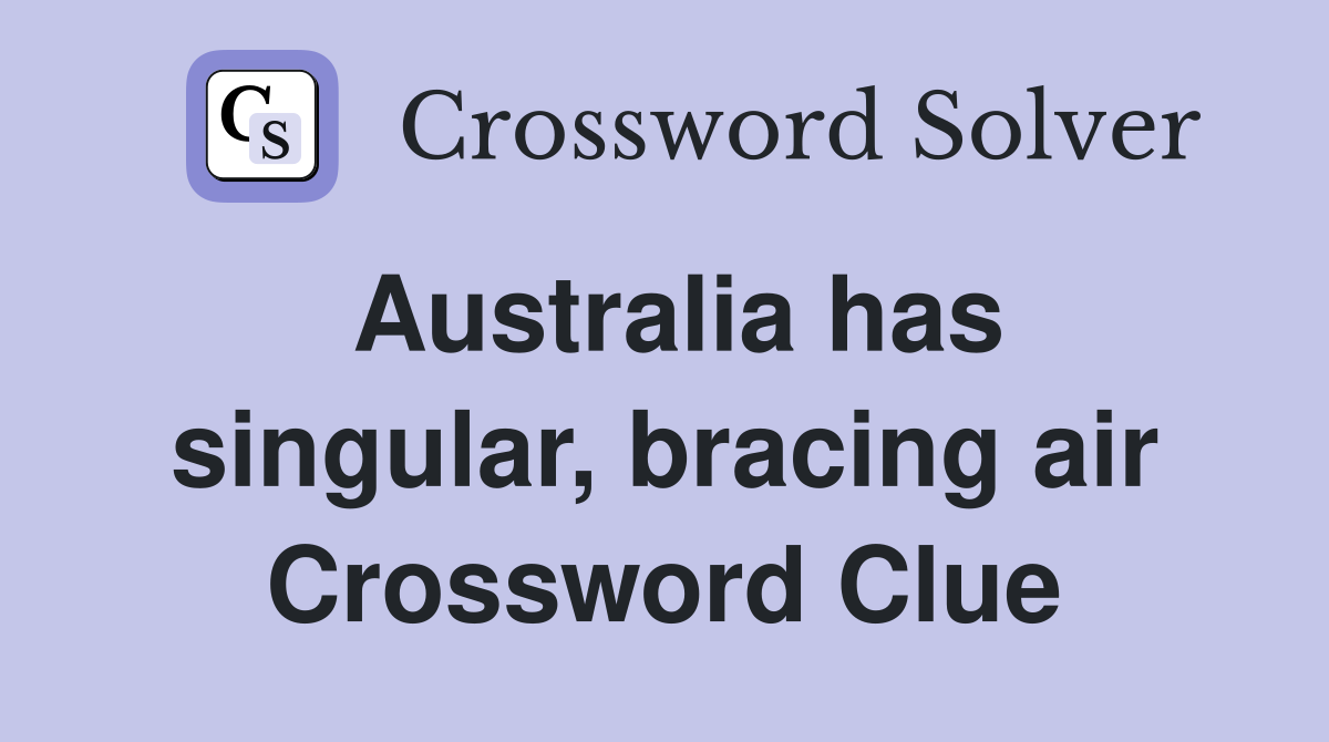 Australia has singular, bracing air Crossword Clue