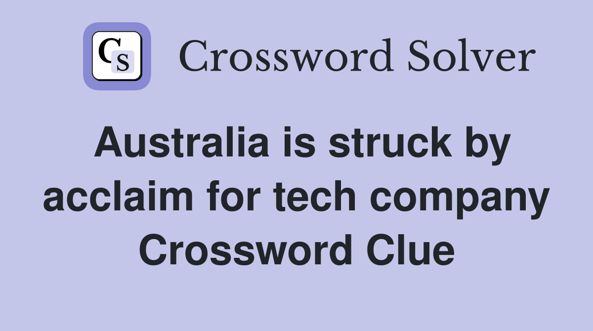 Australia is struck by acclaim for tech company Crossword Clue