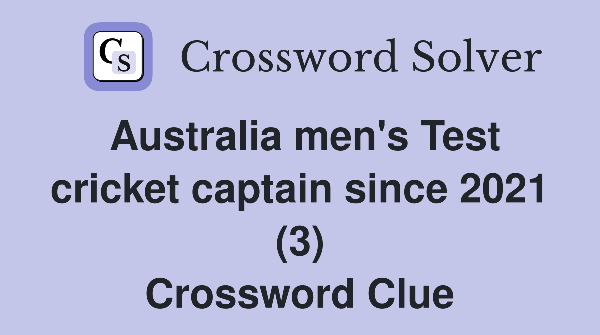 Australia men's Test cricket captain since 2021 (3) Crossword Clue