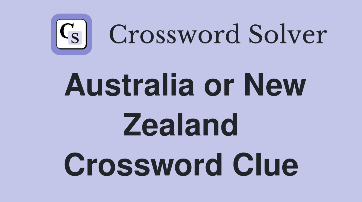 Australia or New Zealand Crossword Clue