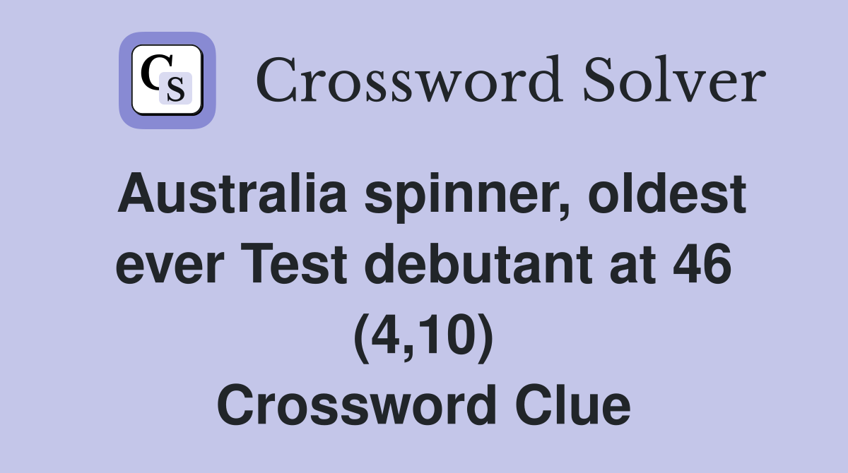 Australia spinner, oldest ever Test debutant at 46 (4,10) Crossword Clue