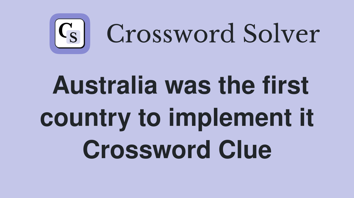 Australia was the first country to implement it Crossword Clue