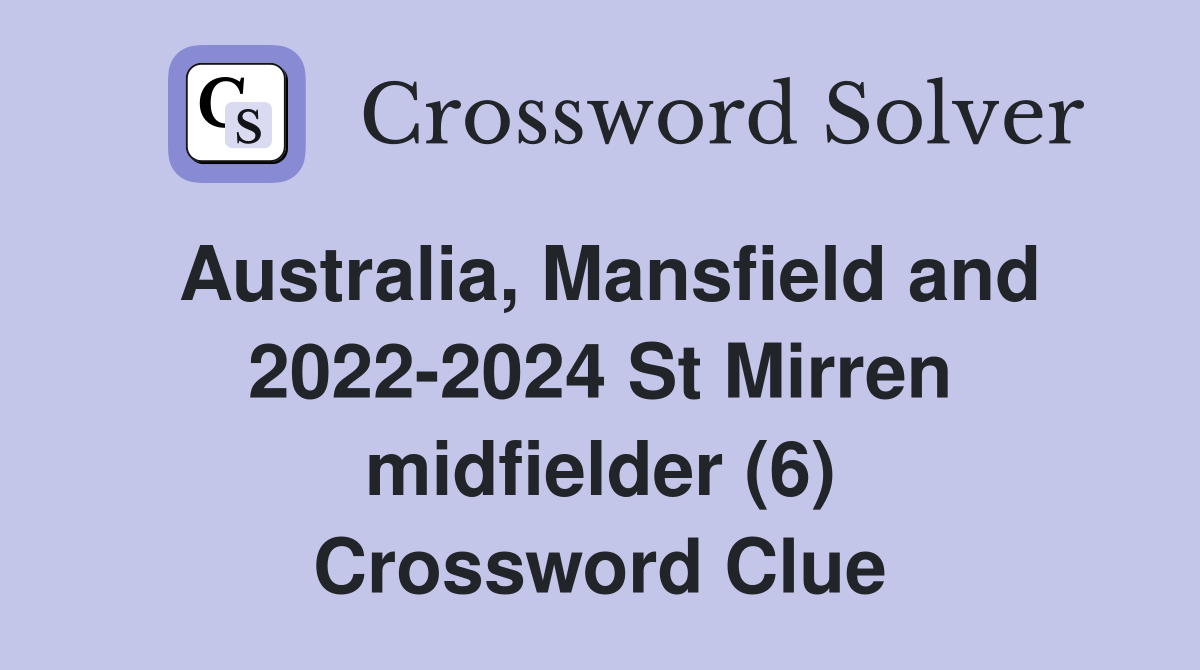 Australia, Mansfield and 2022-2024 St Mirren midfielder (6) Crossword Clue