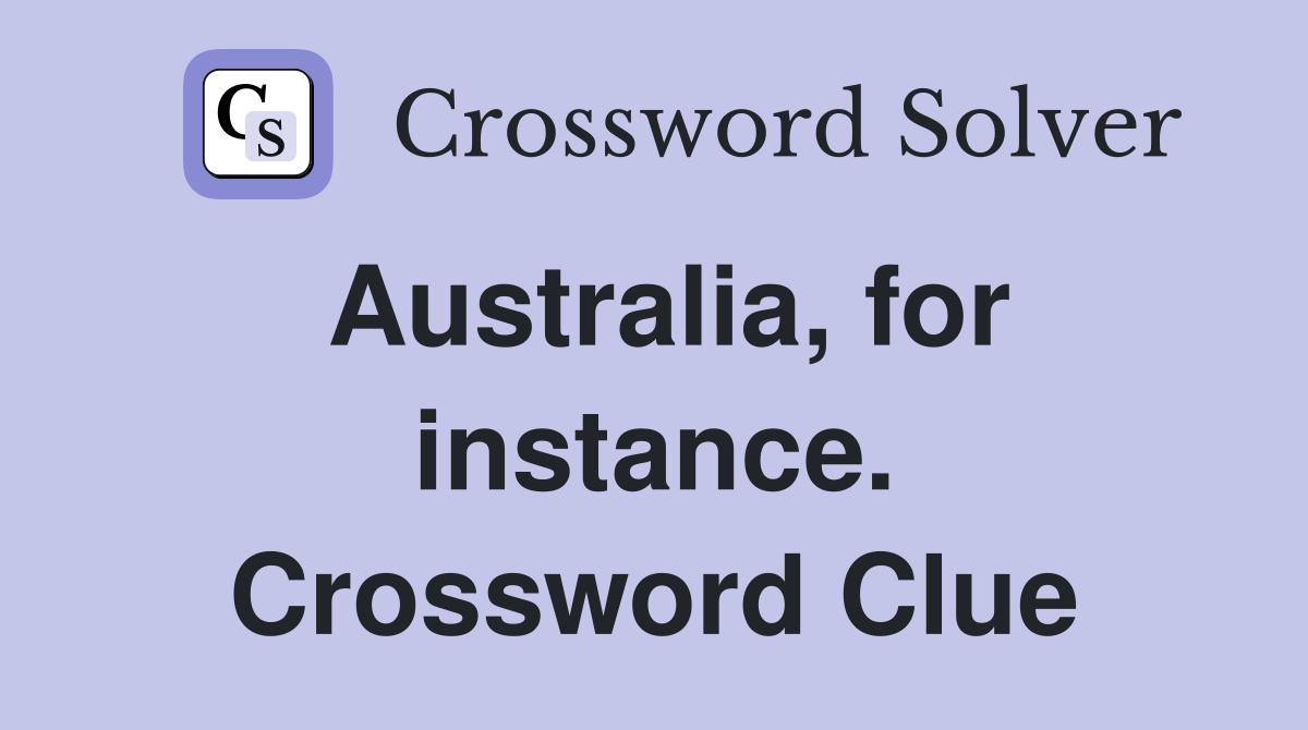 Australia, for instance. Crossword Clue