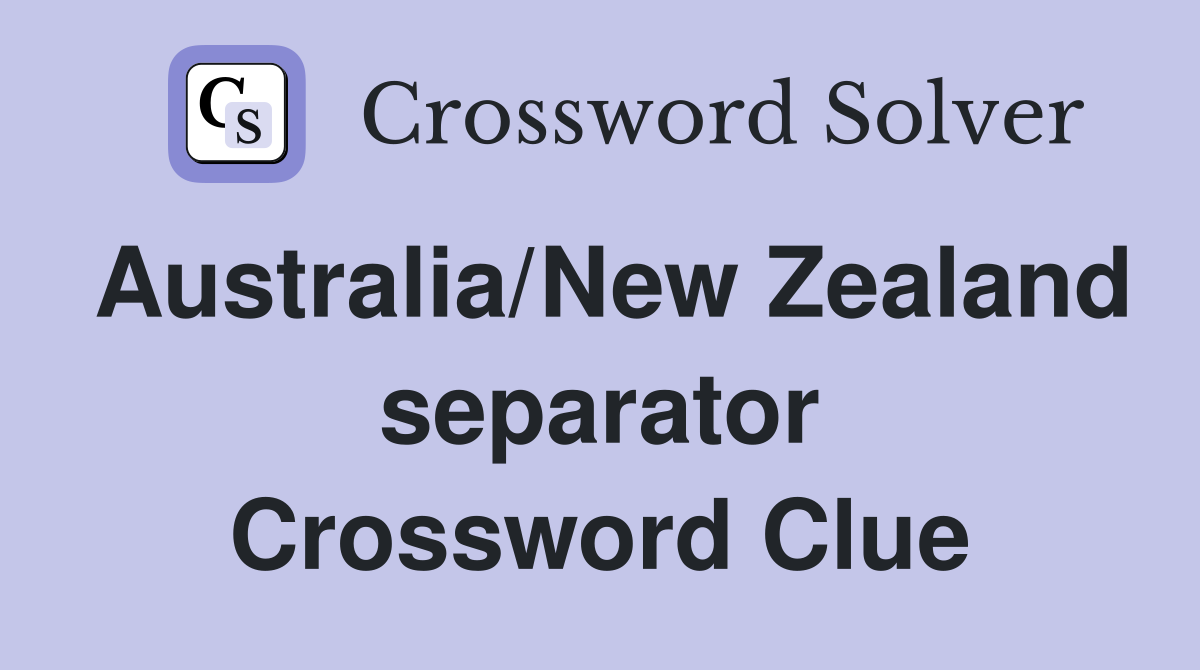Australia/New Zealand separator Crossword Clue