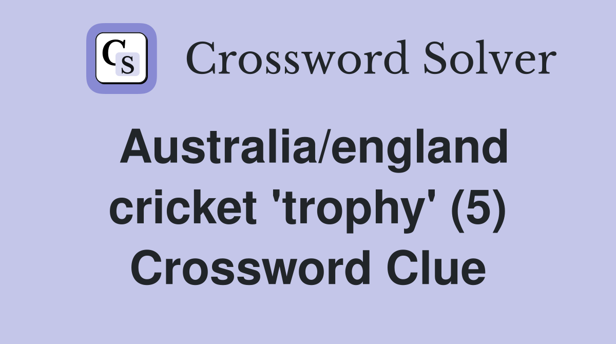 Australia/england cricket 'trophy' (5) Crossword Clue