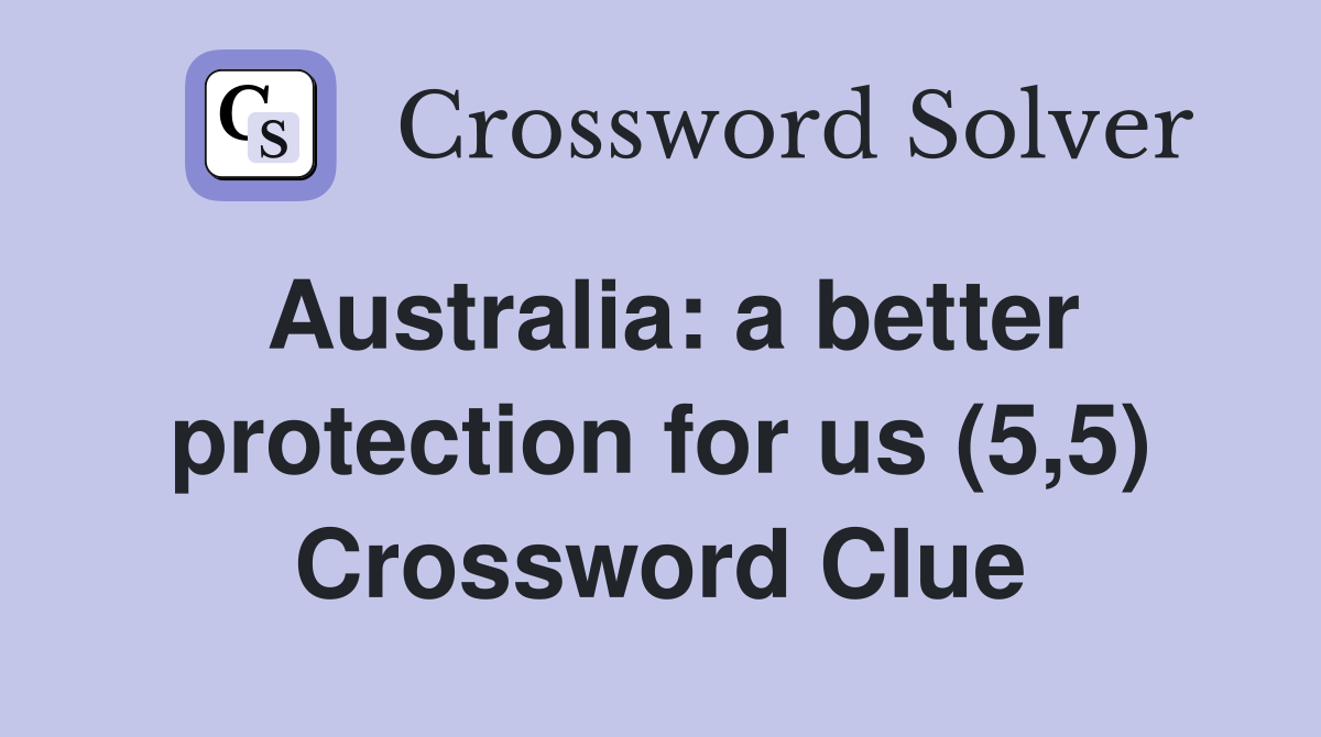 Australia: a better protection for us (5,5) Crossword Clue