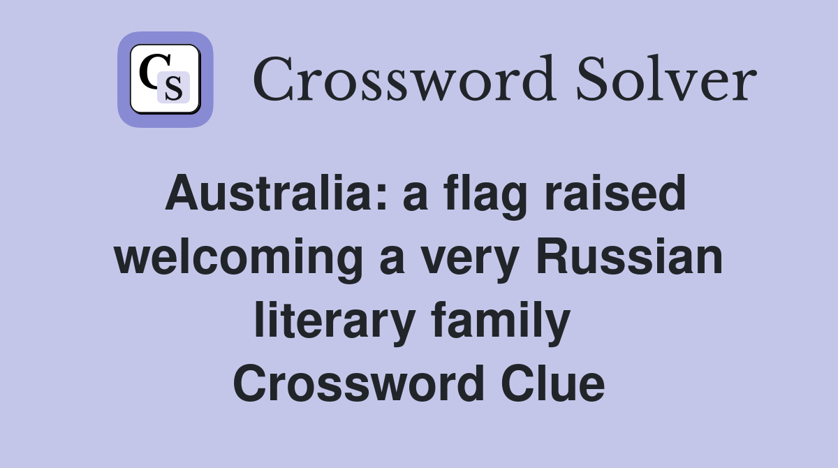 Australia: a flag raised welcoming a very Russian literary family  Crossword Clue