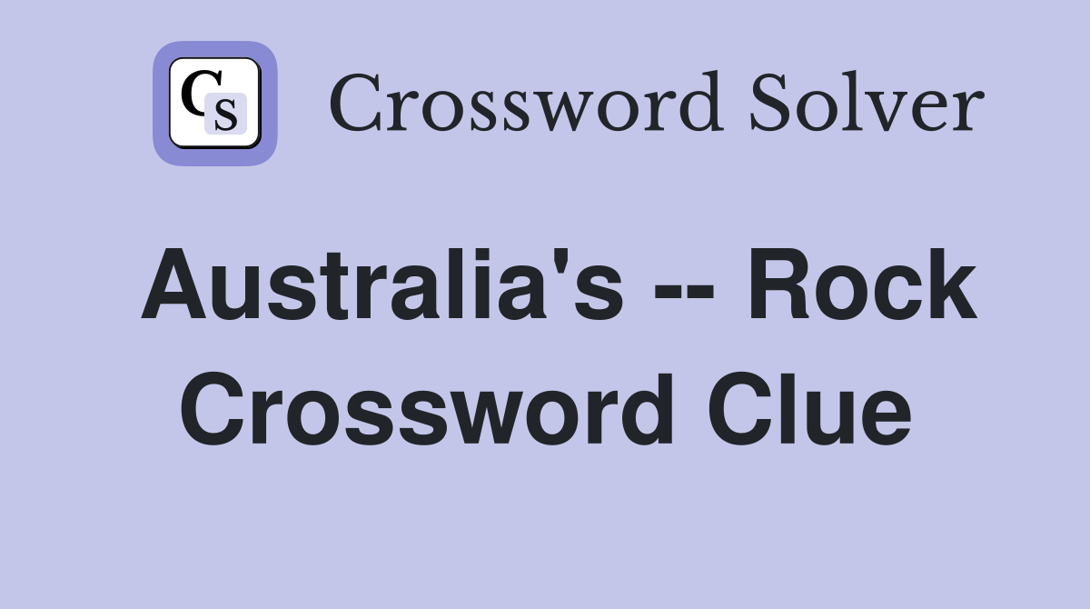Australia's -- Rock Crossword Clue