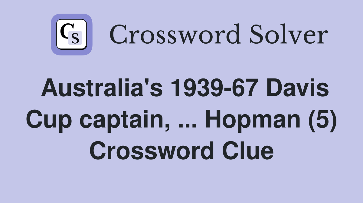 Australia's 1939-67 Davis Cup captain, ... Hopman (5) Crossword Clue