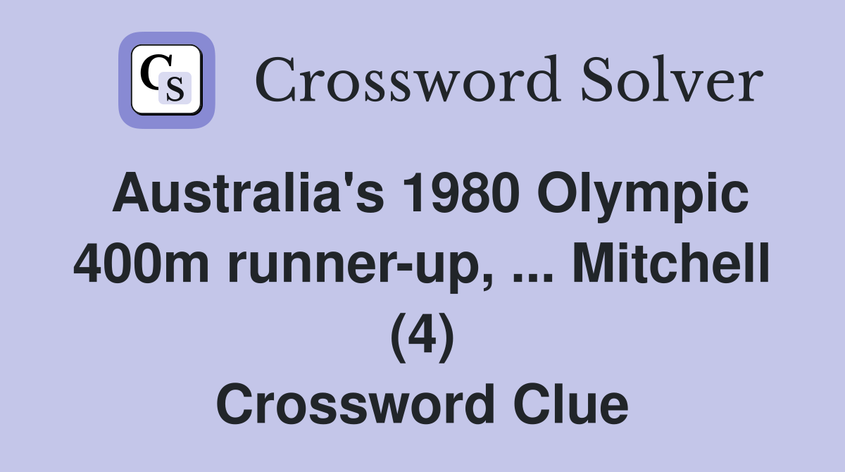 Australia's 1980 Olympic 400m runner-up, ... Mitchell (4) Crossword Clue