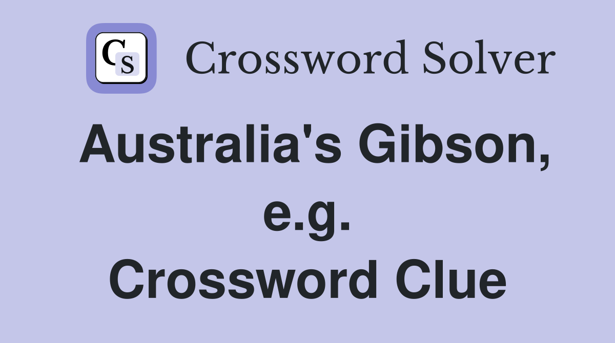 Australia's Gibson, e.g. Crossword Clue
