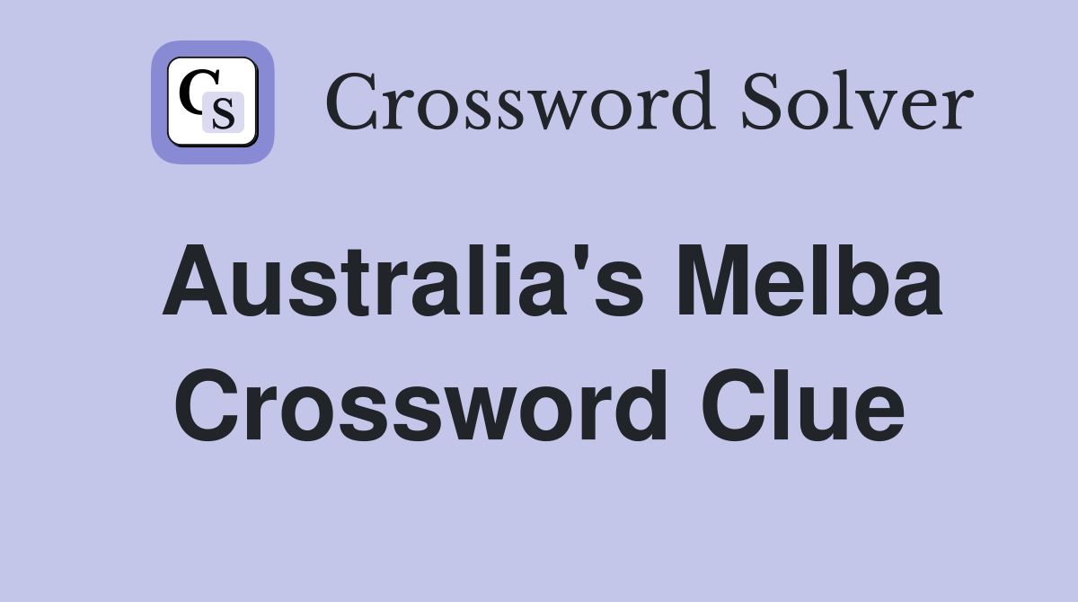 Australia's Melba Crossword Clue