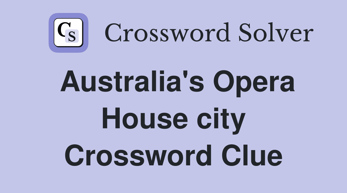 Australia's Opera House city Crossword Clue