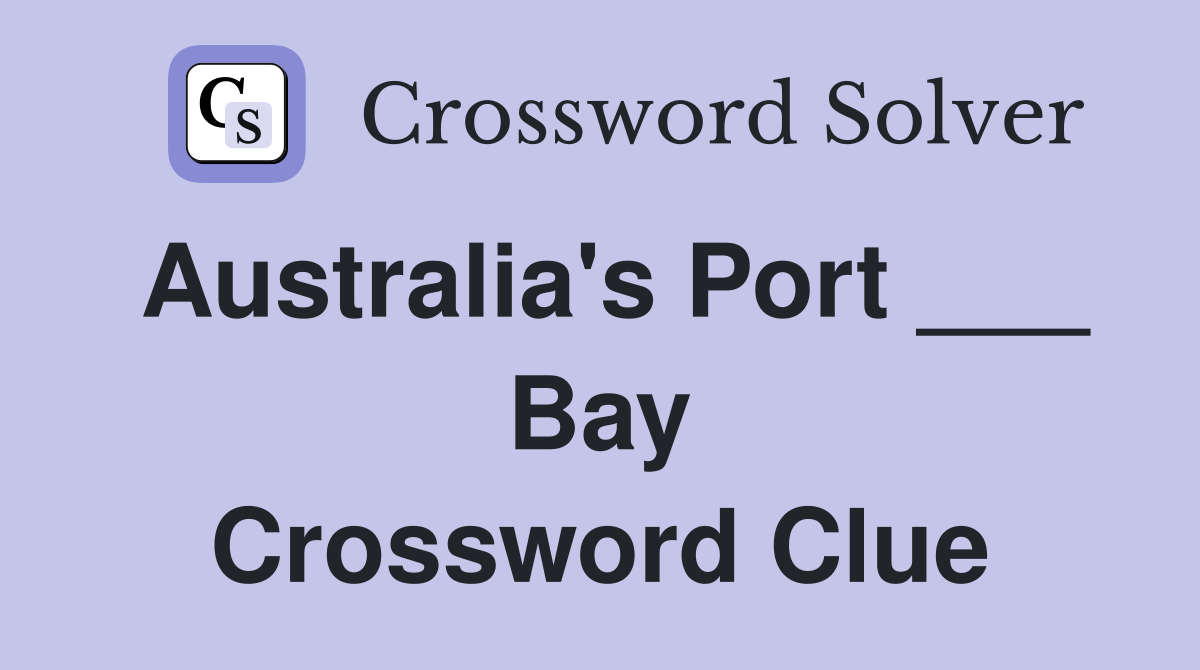 Australia's Port ___ Bay Crossword Clue
