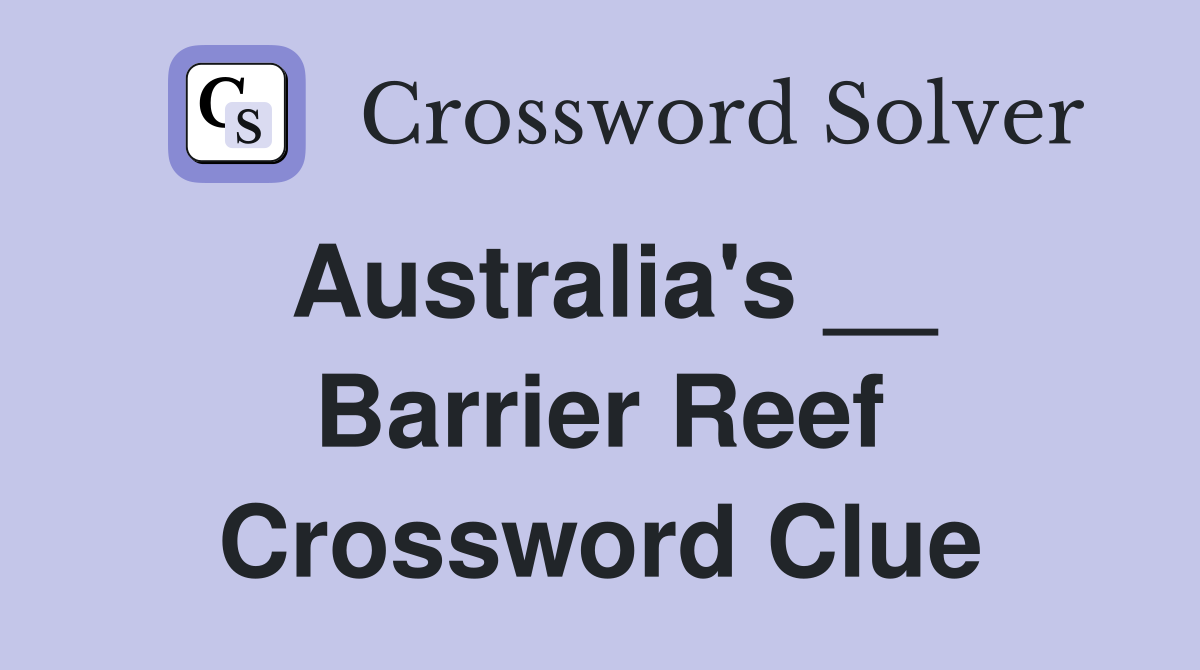 Australia's __ Barrier Reef Crossword Clue