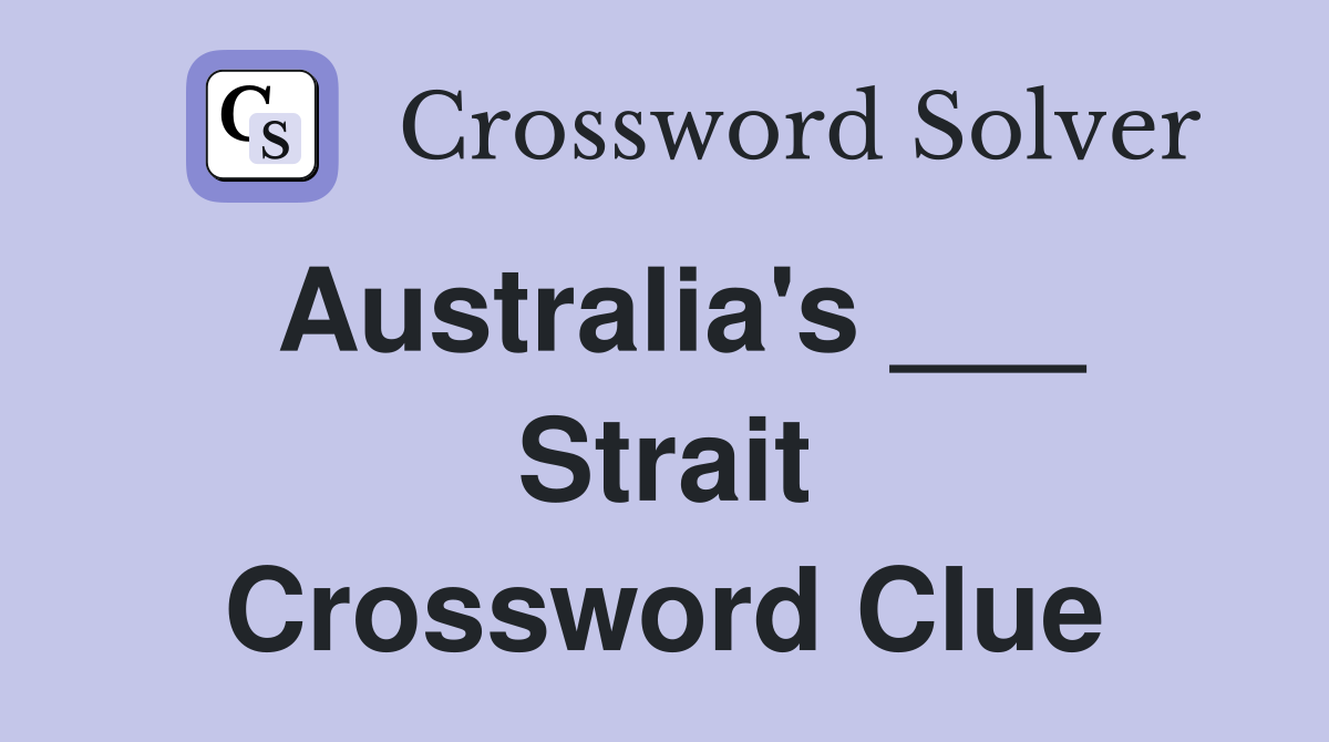 Australia's ___ Strait Crossword Clue