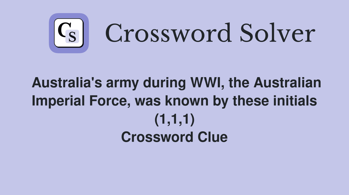 Australia's army during WWI, the Australian Imperial Force, was known by these initials (1,1,1) Crossword Clue