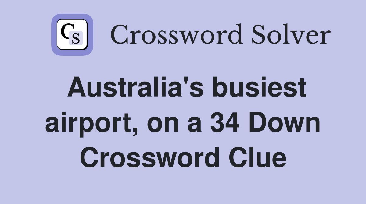 Australia's busiest airport, on a 34 Down Crossword Clue