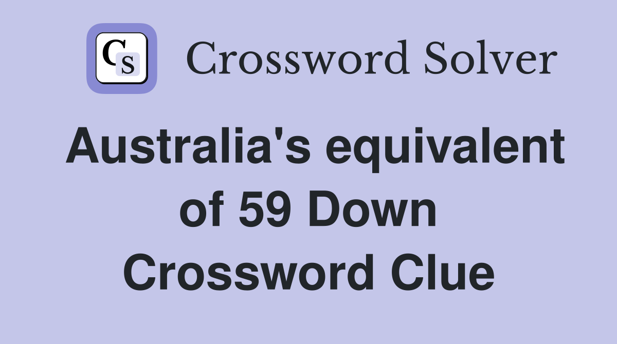 Australia's equivalent of 59 Down Crossword Clue