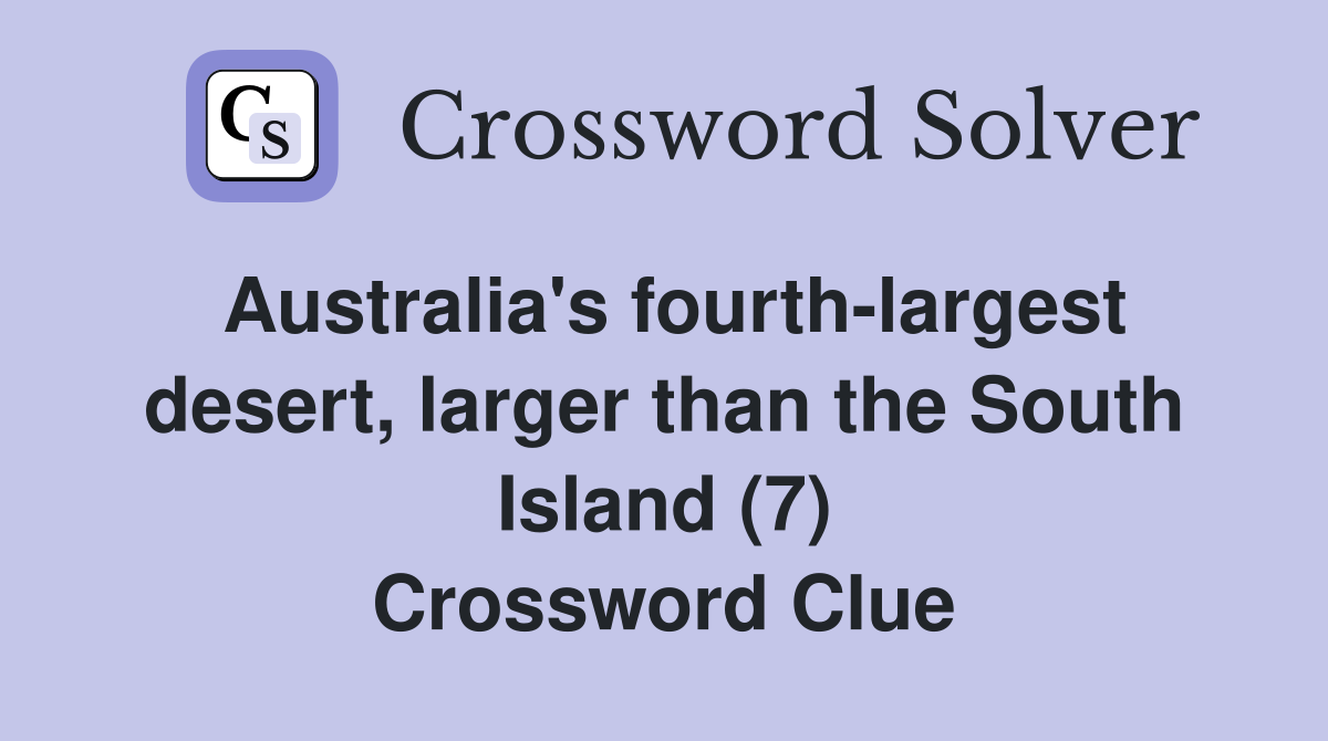 Australia's fourth-largest desert, larger than the South Island (7) Crossword Clue