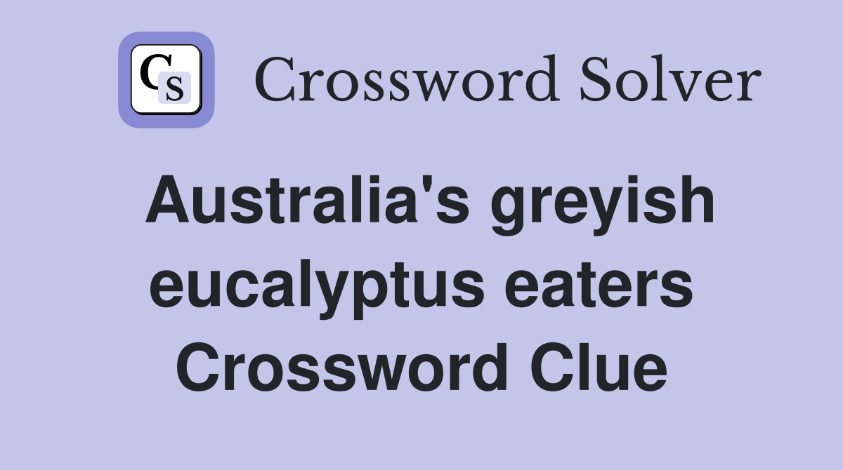 Australia's greyish eucalyptus eaters Crossword Clue