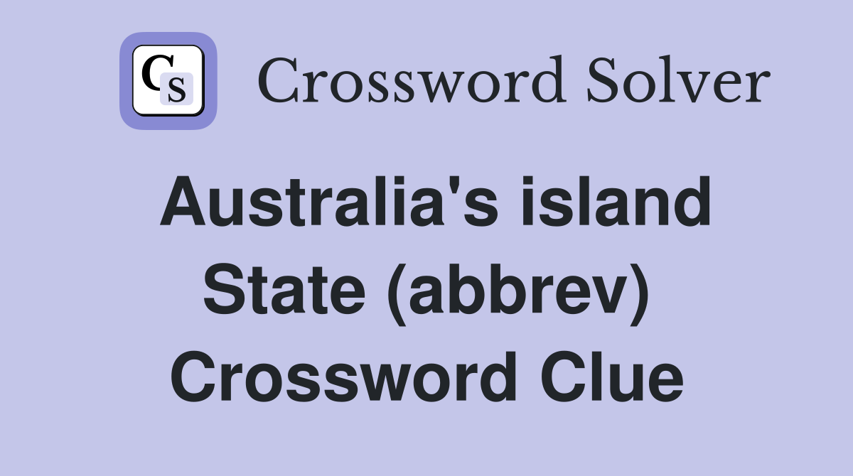 Australia's island State (abbrev) Crossword Clue