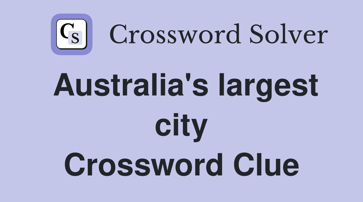 Australia's largest city Crossword Clue