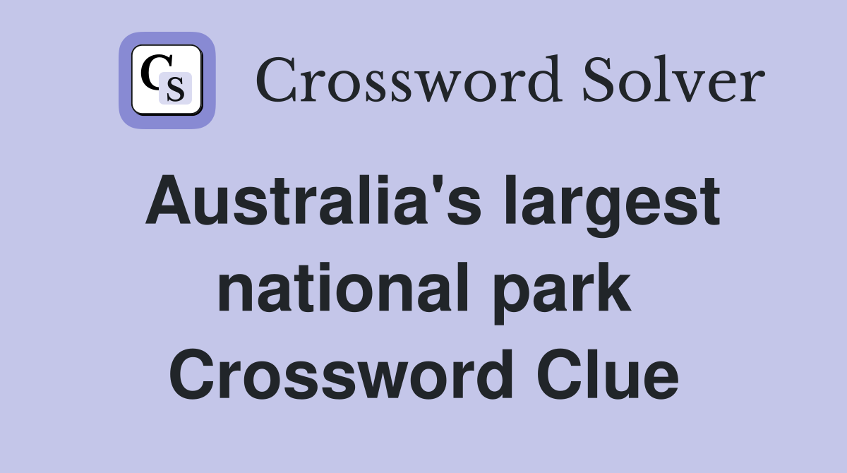 Australia's largest national park Crossword Clue