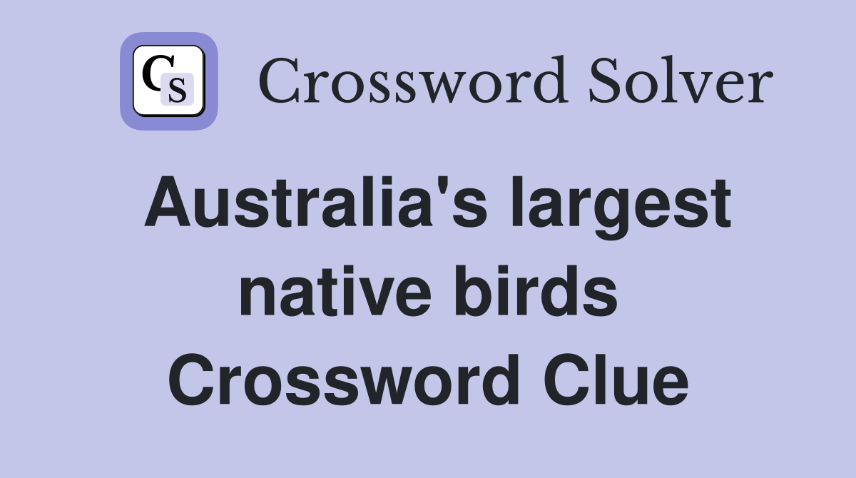 Australia's largest native birds Crossword Clue