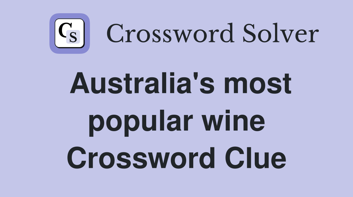 Australia's most popular wine Crossword Clue
