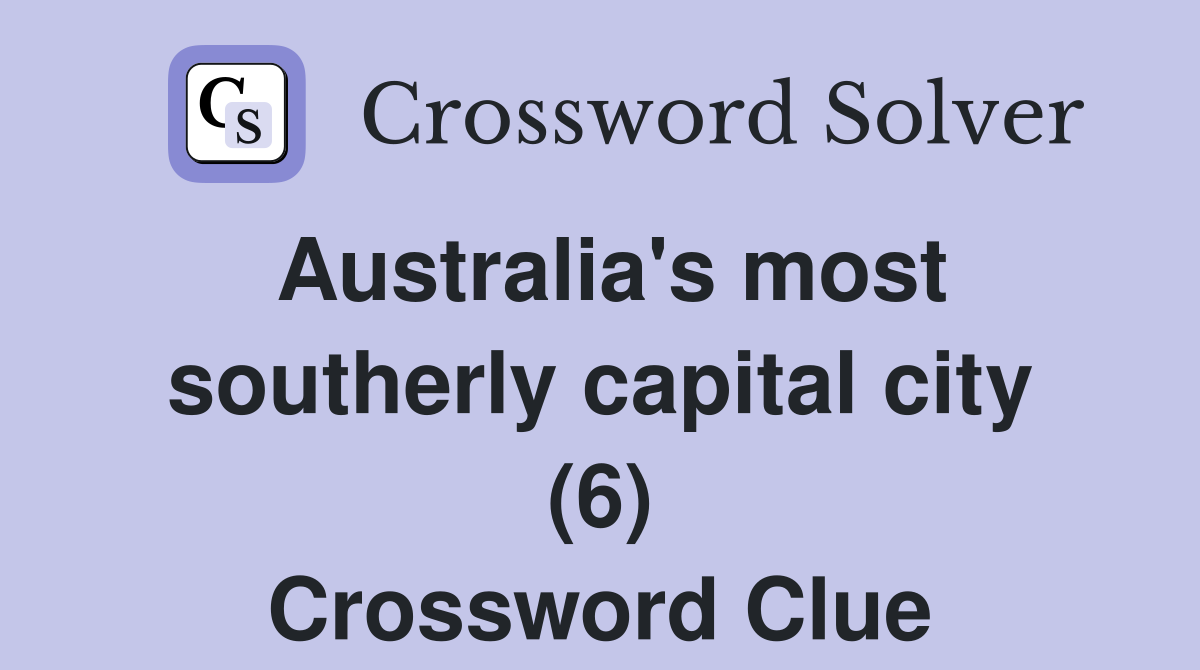 Australia's most southerly capital city (6) Crossword Clue