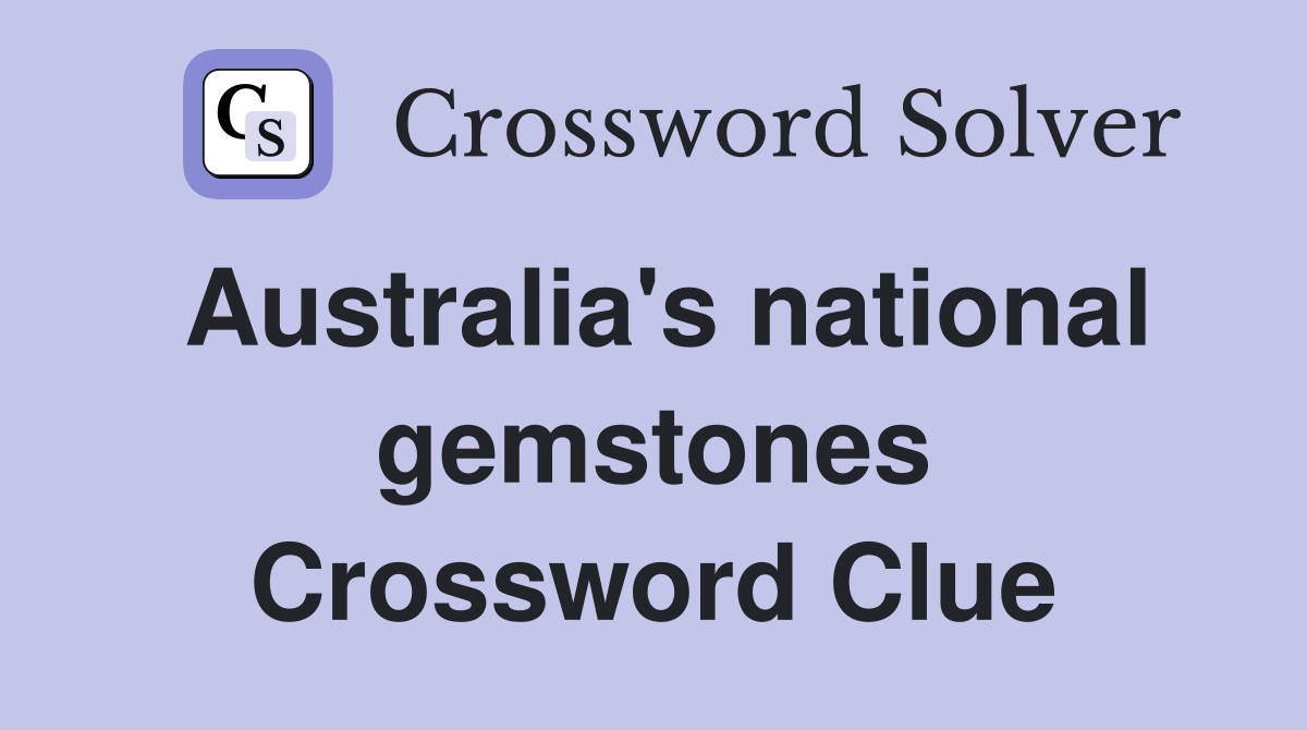Australia's national gemstones Crossword Clue