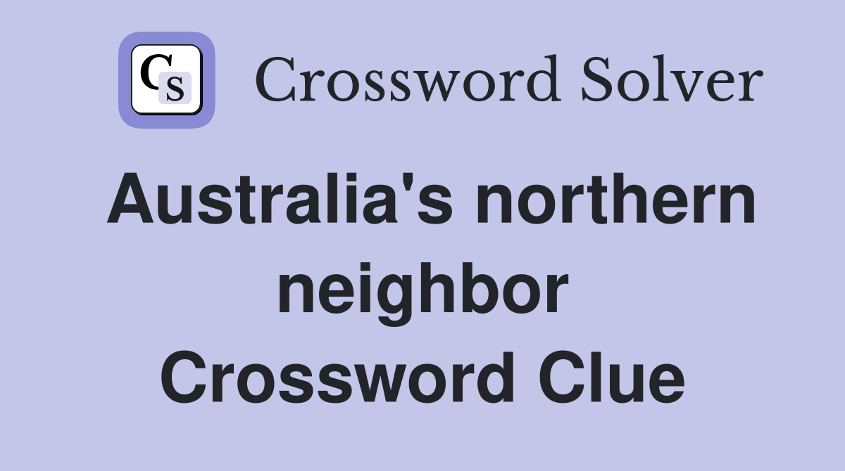 Australia's northern neighbor Crossword Clue