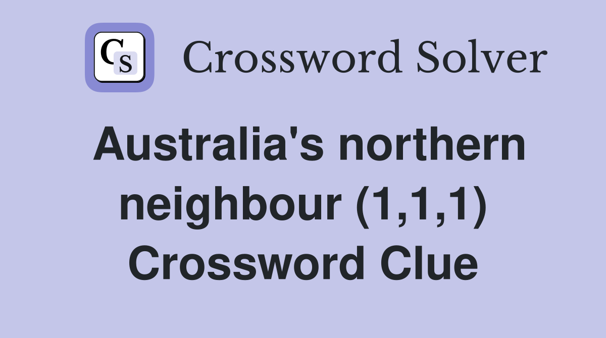 Australia's northern neighbour (1,1,1) Crossword Clue
