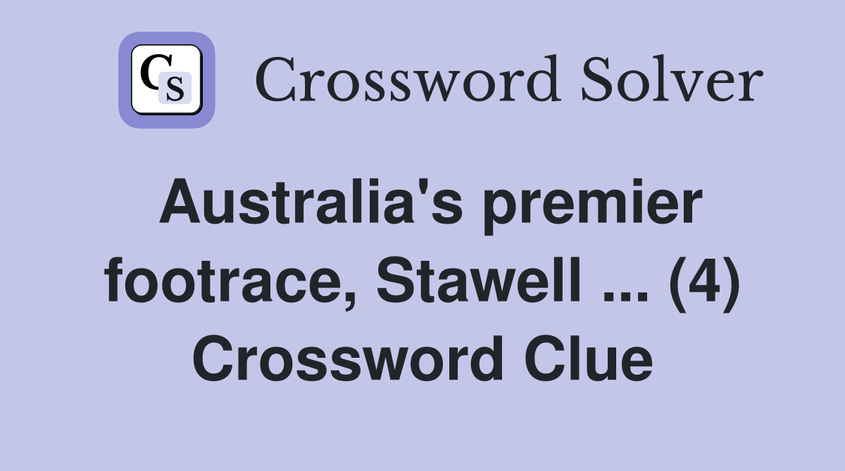 Australia's premier footrace, Stawell ... (4) Crossword Clue