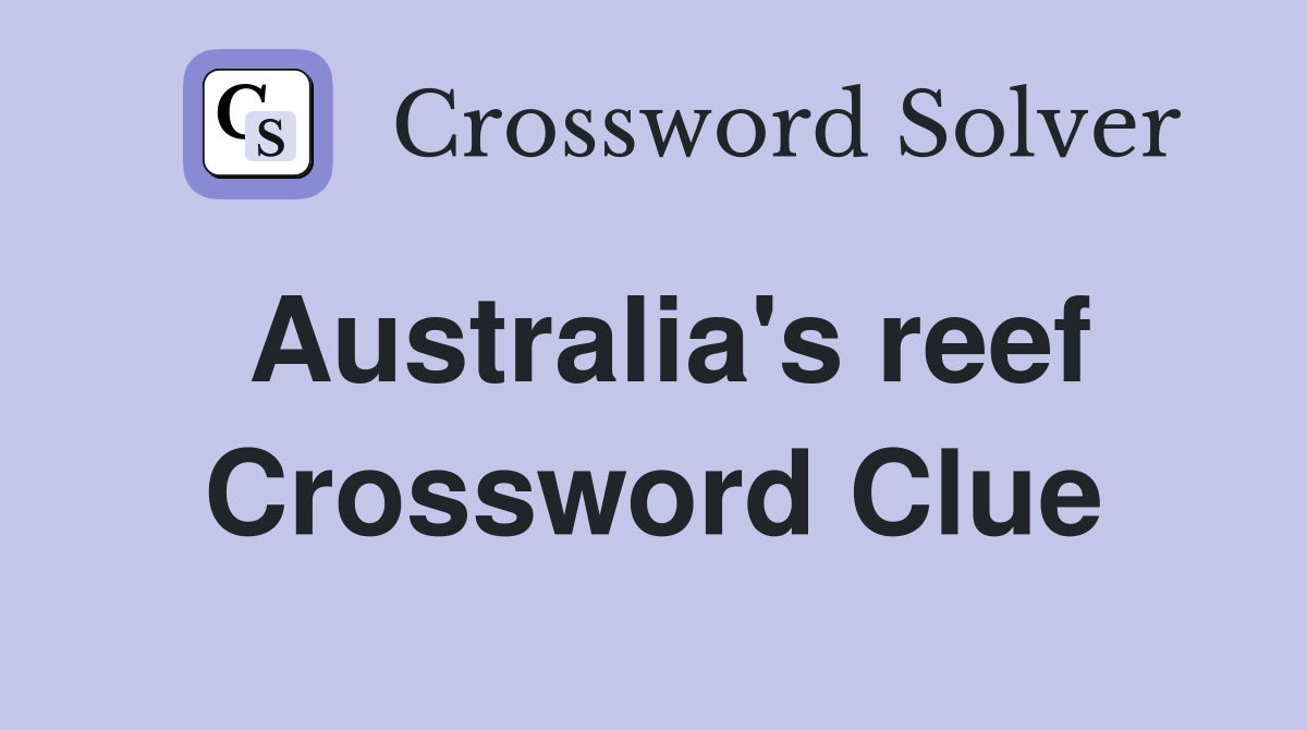 Australia's reef Crossword Clue